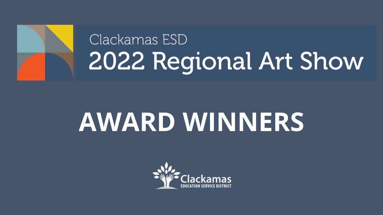 Slide with the text "Clackamas ESD Regional Art Show Award Winners" with the Clackamas ESD logo